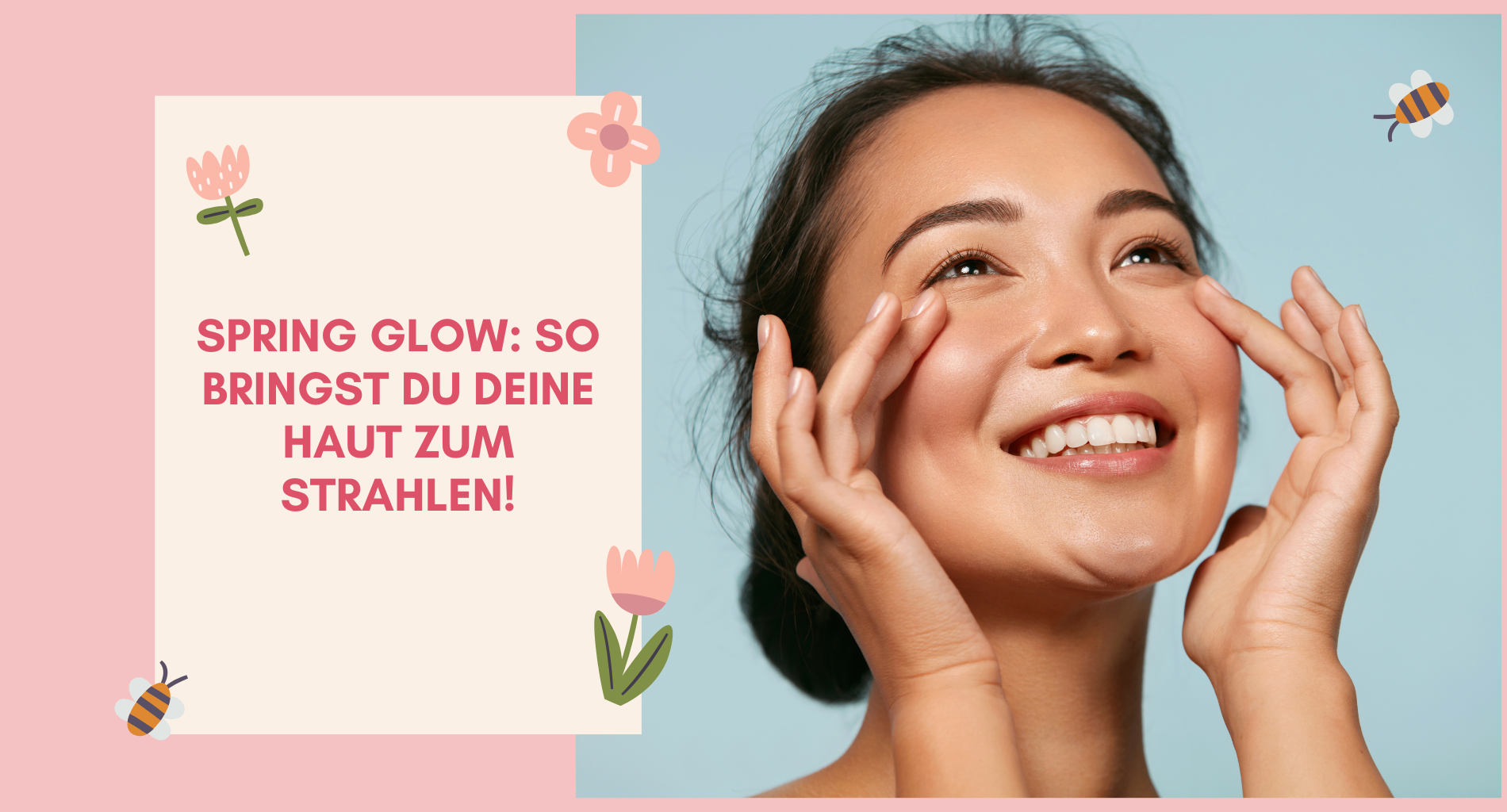 Spring Glow: So bringst du deine Haut zum Strahlen!  🌸✨