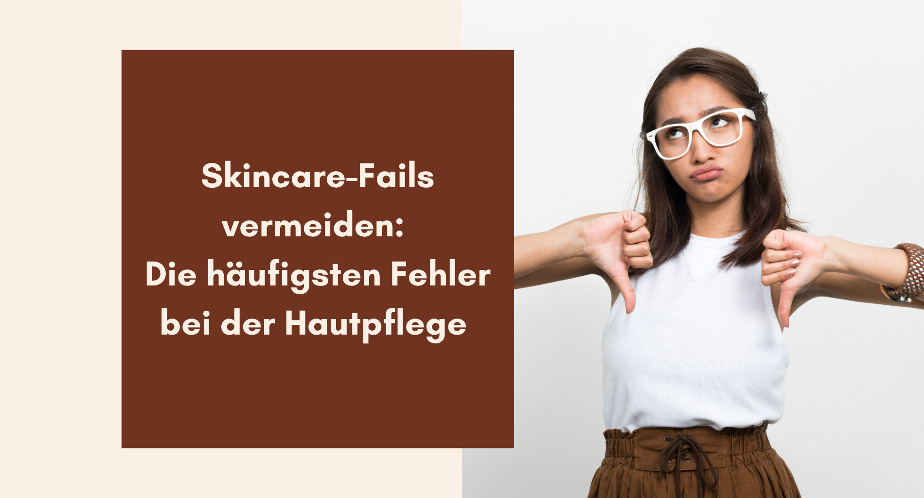 Skincare-Fails vermeiden: Die häufigsten Fehler bei der Hautpflege – und wie du sie besser machst
