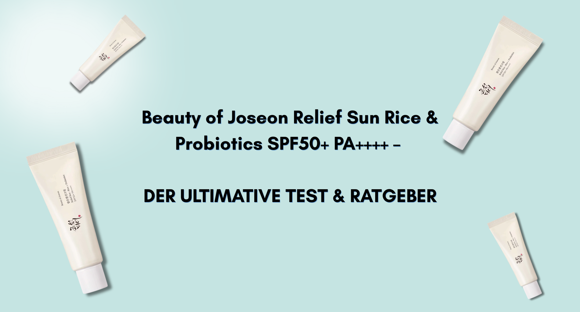 Beauty of Joseon Relief Sun Rice & Probiotics SPF50+ PA++++ – Der ultimative Test & Ratgeber